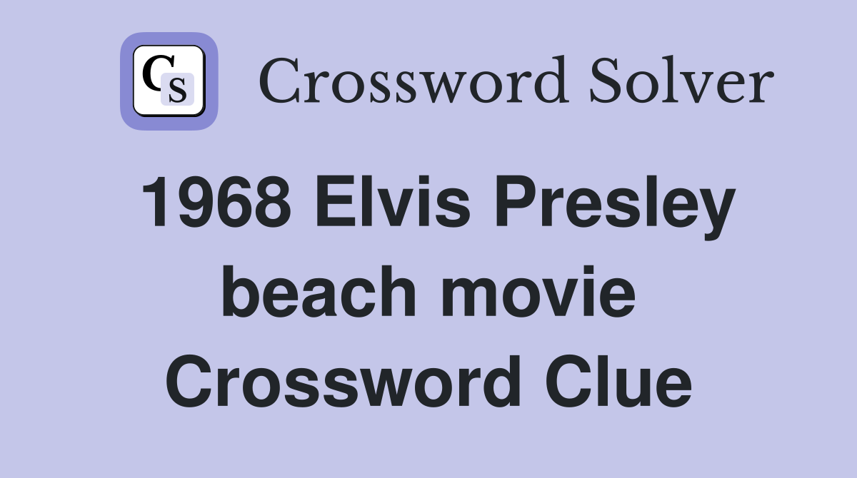 1968 Elvis Presley beach movie Crossword Clue Answers Crossword Solver